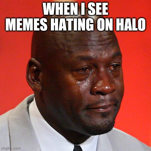 Stop bullying the Halo community (I AM LOOKING STRAIGHT AT YOU DOOM FANS FOR STARTING THE HATE) | WHEN I SEE MEMES HATING ON HALO | image tagged in sad michael jordan,halo | made w/ Imgflip meme maker