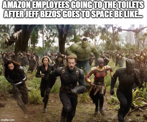 AMAZON EMPLOYEES GOING TO THE TOILETS AFTER JEFF BEZOS GOES TO SPACE BE LIKE... | image tagged in jeff bezos,memes,space,avengers,avengers infinity war | made w/ Imgflip meme maker