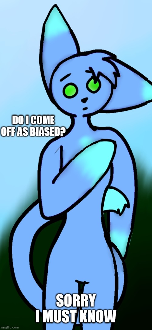 Just cause I saw drama and shit I needa know (I also have this "everyone deserves forgiveness" thing) | DO I COME OFF AS BIASED? SORRY I MUST KNOW | image tagged in m8 wha- | made w/ Imgflip meme maker