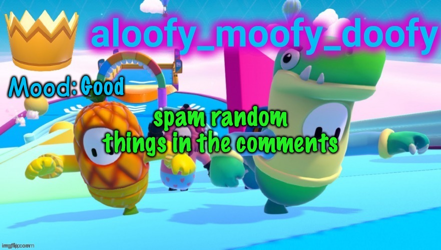 Aloofy announcement template 2 | Good; spam random things in the comments | image tagged in aloofy announcement template 2 | made w/ Imgflip meme maker
