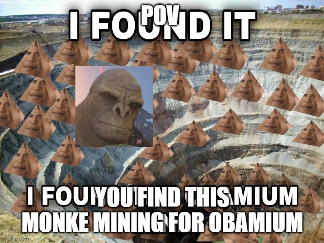 POV; YOU FIND THIS MONKE MINING FOR OBAMIUM | image tagged in monke,joke roleplay,why are you reading this,stop reading the tags,bobux | made w/ Imgflip meme maker