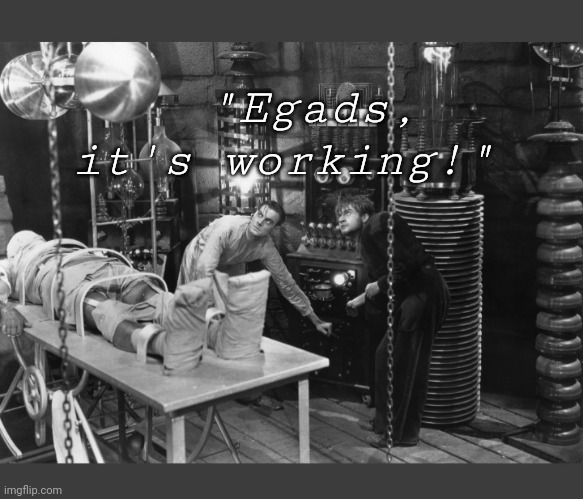 "Egads, it's working!" | made w/ Imgflip meme maker