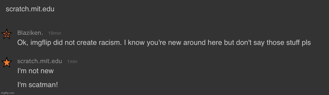 Ok, just memechating a new user who is acting weird... All the sudden... He said imgflip invented racism... | made w/ Imgflip meme maker