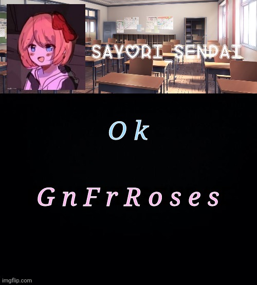 Sayori_Senpai | O k; G n F r R o s e s | image tagged in sayori_senpai | made w/ Imgflip meme maker