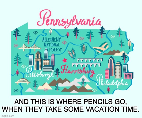 Pencils | AND THIS IS WHERE PENCILS GO, WHEN THEY TAKE SOME VACATION TIME. | image tagged in bad pun | made w/ Imgflip meme maker