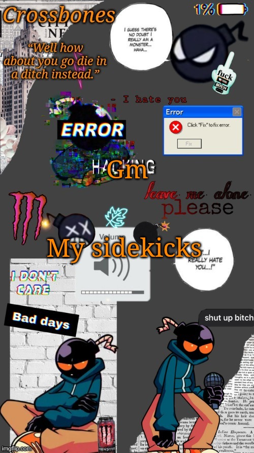 Crossbones whitty temp ty sayori my bff | Gm; My sidekicks | image tagged in crossbones whitty temp ty sayori my bff | made w/ Imgflip meme maker