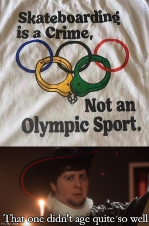So all the skateboarders in the olympics are CRIMINALS | image tagged in memes,unfunny | made w/ Imgflip meme maker