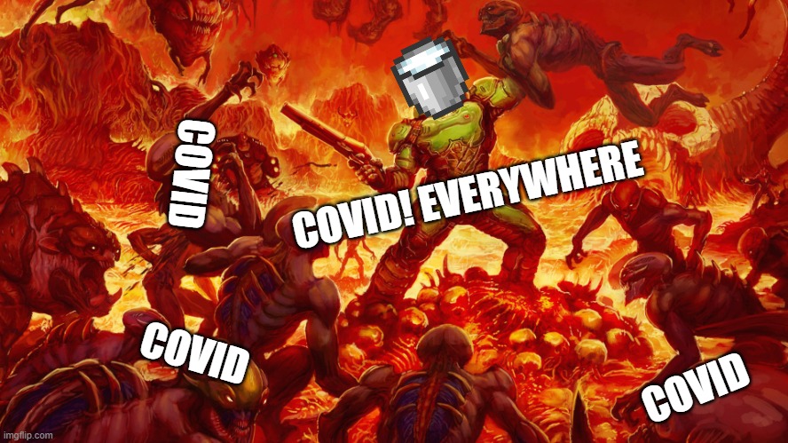 Milk bucket vs Covid-19 | COVID; COVID! EVERYWHERE; COVID; COVID | image tagged in doomguy,covid vs milk,when the doom music kicks in,minecraft milk,memes | made w/ Imgflip meme maker