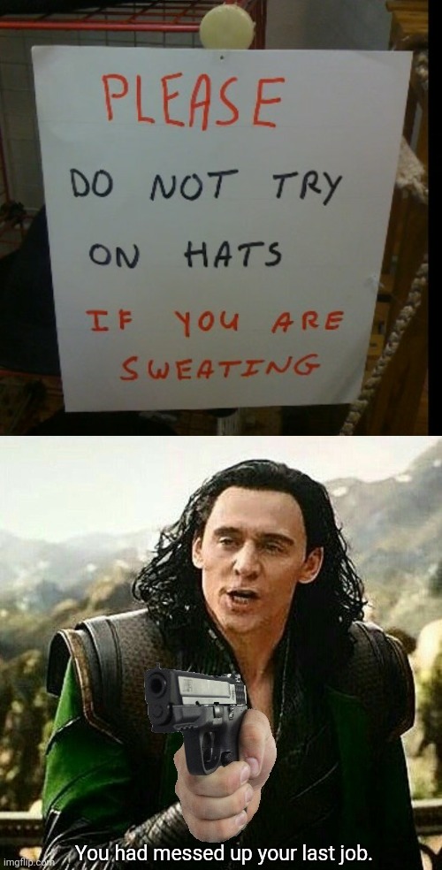 Wat? That's... | image tagged in you had messed up your last job,you had one job,funny,memes,task failed successfully | made w/ Imgflip meme maker