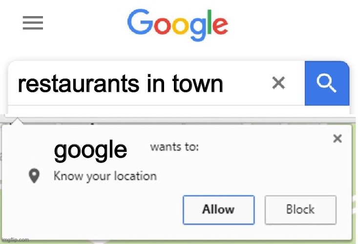 anti meme | restaurants in town; google | image tagged in wants to know your location,anti meme | made w/ Imgflip meme maker