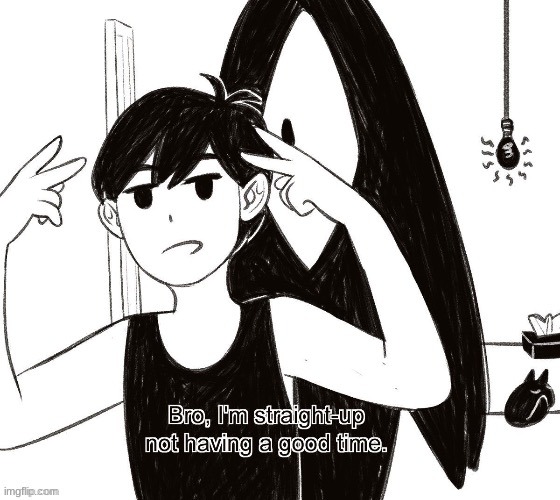 Omori bad time | image tagged in omori bad time | made w/ Imgflip meme maker