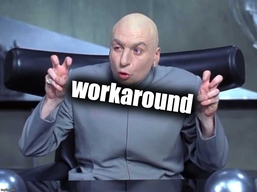 Dr Evil air quotes | workaround | image tagged in dr evil air quotes | made w/ Imgflip meme maker