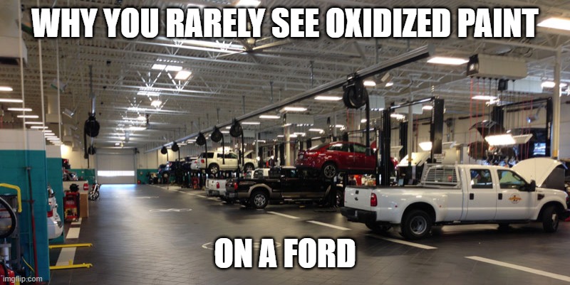 ford | WHY YOU RARELY SEE OXIDIZED PAINT; ON A FORD | image tagged in ford,breakdown,chevy rules,cars,funny | made w/ Imgflip meme maker