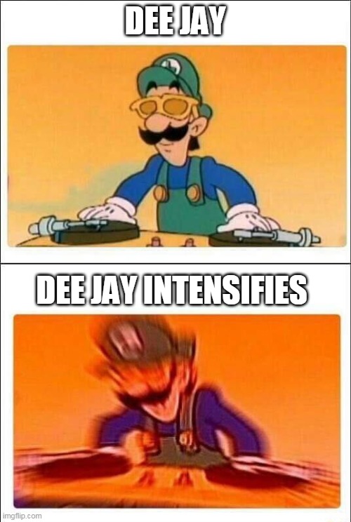 Luigi DJ | DEE JAY DEE JAY INTENSIFIES | image tagged in luigi dj | made w/ Imgflip meme maker