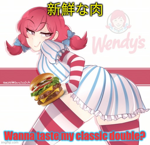Wendy's chan | 新鮮な肉; Wanna taste my classic double? | image tagged in wendy's,wendy chan,anime girl,fresh never frozen,meat,thicc | made w/ Imgflip meme maker
