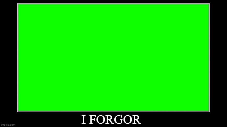 I forgor - Imgflip