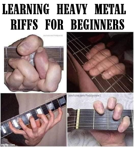 Been a bit since I posted here. | LEARNING HEAVY METAL 
RIFFS FOR BEGINNERS | image tagged in heavy metal | made w/ Imgflip meme maker