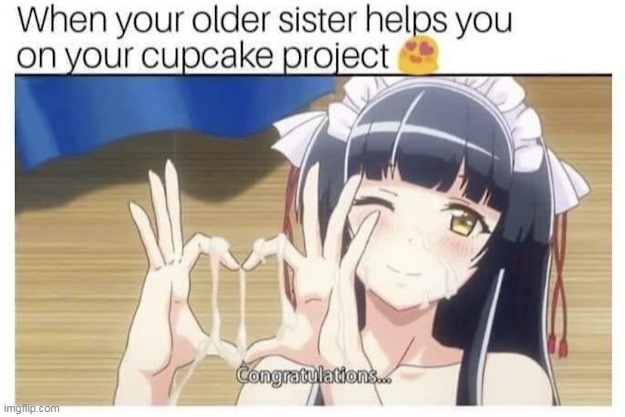 that’s just frosting, she got it all over herself while helping you with your cupcakes. Move along. | made w/ Imgflip meme maker