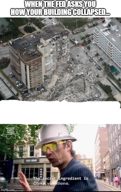 WHEN THE FED ASKS YOU HOW YOUR BUILDING COLLAPSED... | image tagged in funny | made w/ Imgflip meme maker