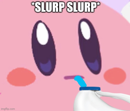*SLURP SLURP* | made w/ Imgflip meme maker