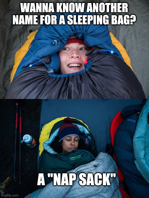 I COULD USE A NAP SACK RIGHT NOW | WANNA KNOW ANOTHER NAME FOR A SLEEPING BAG? A "NAP SACK" | image tagged in sleeping,camping,eyeroll,dad joke | made w/ Imgflip meme maker