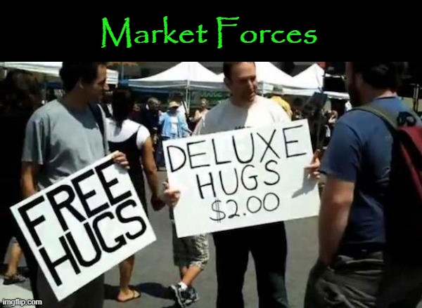Market Forces | Market Forces | image tagged in free hugs | made w/ Imgflip meme maker