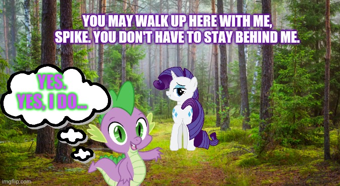 Spike and Rarity | YOU MAY WALK UP HERE WITH ME, SPIKE. YOU DON'T HAVE TO STAY BEHIND ME. YES.
YES, I DO... | image tagged in spike,rarity,mlp,big bottoms,dragon,ponies | made w/ Imgflip meme maker