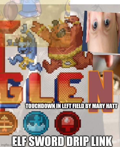 pass go collect 2/00 lives | N; TOUCHDOWN IN LEFT FIELD BY MARY HATT; ELF SWORD DRIP LINK | made w/ Imgflip meme maker