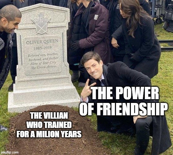 Mlp |  THE POWER OF FRIENDSHIP; THE VILLIAN WHO TRAINED FOR A MILION YEARS | image tagged in funeral,the flash,mlp | made w/ Imgflip meme maker