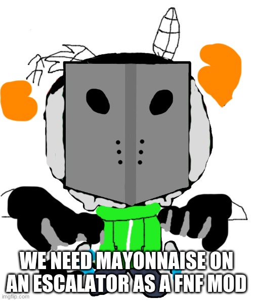 sadness combat carlos | WE NEED MAYONNAISE ON AN ESCALATOR AS A FNF MOD | image tagged in sadness combat carlos | made w/ Imgflip meme maker