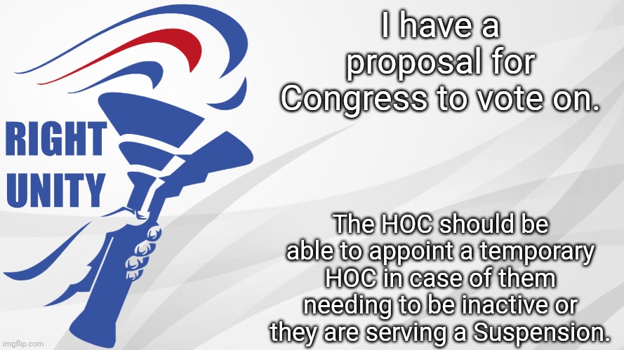 This is a proposal for Congress | I have a proposal for Congress to vote on. The HOC should be able to appoint a temporary HOC in case of them needing to be inactive or they are serving a Suspension. | image tagged in rup announcement | made w/ Imgflip meme maker