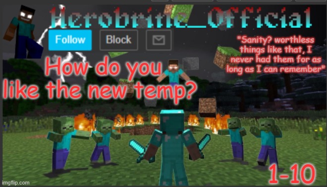 Herobrine_official | How do you like the new temp? 1-10 | image tagged in herobrine_official | made w/ Imgflip meme maker