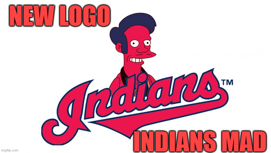 Apu | NEW LOGO; INDIANS MAD | image tagged in apu | made w/ Imgflip meme maker