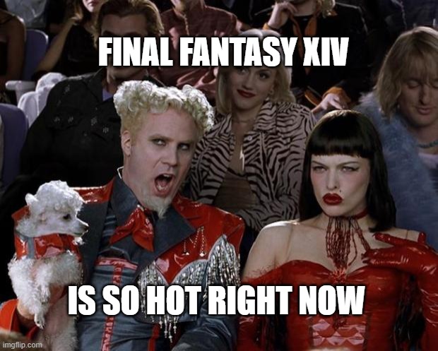 FF14 | FINAL FANTASY XIV; IS SO HOT RIGHT NOW | image tagged in memes,mugatu so hot right now | made w/ Imgflip meme maker