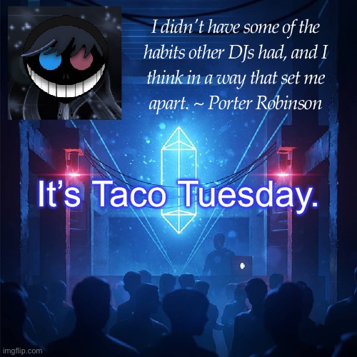 :3 | It’s Taco Tuesday. | image tagged in karma s announcement template 2 | made w/ Imgflip meme maker