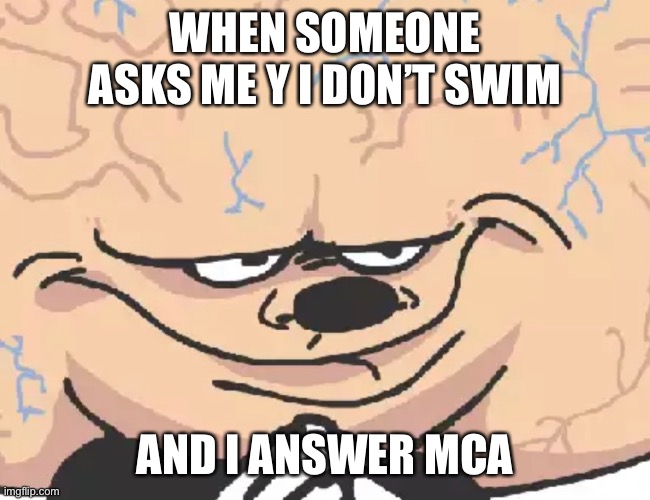 WHEN SOMEONE ASKS ME Y I DON’T SWIM; AND I ANSWER MCA | made w/ Imgflip meme maker