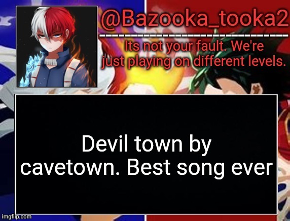 Todoroki temp | Devil town by cavetown. Best song ever | image tagged in todoroki temp | made w/ Imgflip meme maker