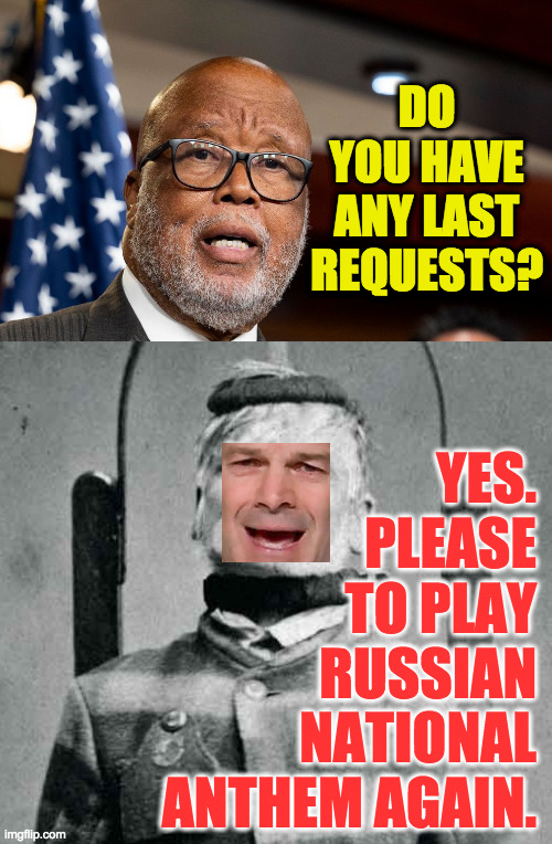 DO YOU HAVE ANY LAST REQUESTS? YES.
PLEASE
TO PLAY
RUSSIAN
NATIONAL
ANTHEM AGAIN. | made w/ Imgflip meme maker