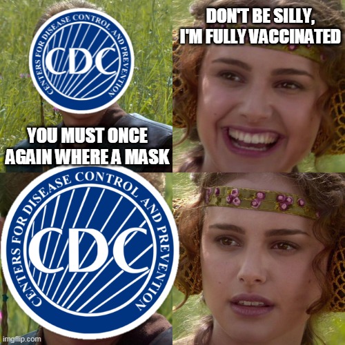 Will The Sheep Finally Wake Up Or Will They Just Keep Believing This BS? | DON'T BE SILLY, I'M FULLY VACCINATED; YOU MUST ONCE AGAIN WHERE A MASK | image tagged in memes,vaccine,cdc,wear a mask,pandemic,covid | made w/ Imgflip meme maker