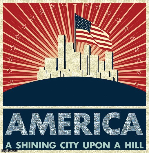 America a shining city upon a hill | image tagged in america a shining city upon a hill | made w/ Imgflip meme maker