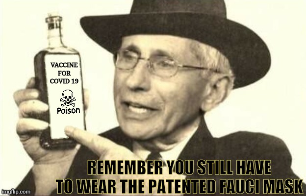 Dr.Fraudster selling Poison and Muzzles | VACCINE FOR COVID 19; REMEMBER YOU STILL HAVE TO WEAR THE PATENTED FAUCI MASK | image tagged in dr fraudster,dr fauci,poison,muzzle,china virus,covid-19 | made w/ Imgflip meme maker