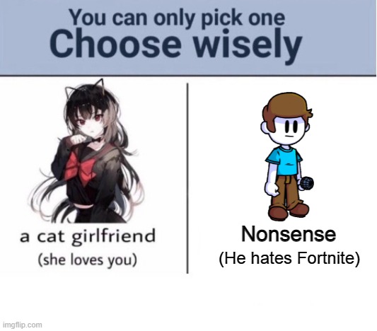 Choose wisely | Nonsense; (He hates Fortnite) | image tagged in choose wisely | made w/ Imgflip meme maker
