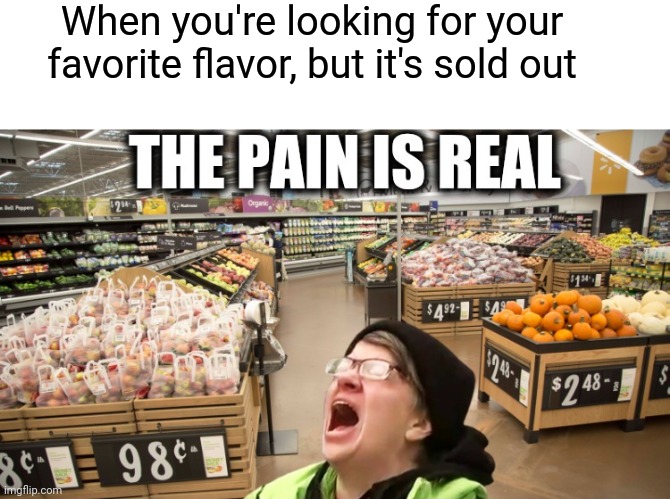 Flavored favorite |  When you're looking for your favorite flavor, but it's sold out | image tagged in flavor flav,favorite,shopping,triggered liberal,funny memes | made w/ Imgflip meme maker