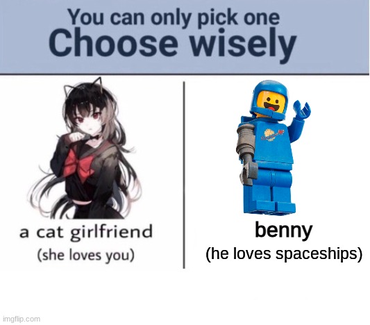 Choose wisely | benny; (he loves spaceships) | image tagged in choose wisely | made w/ Imgflip meme maker