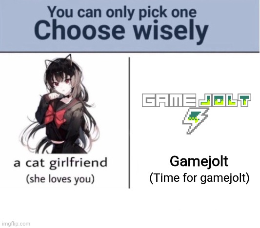 Choose wisely | Gamejolt; (Time for gamejolt) | image tagged in choose wisely | made w/ Imgflip meme maker
