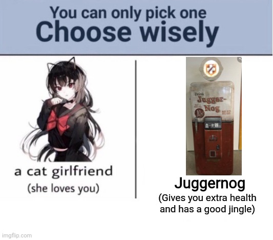 Choose wisely | Juggernog; (Gives you extra health and has a good jingle) | image tagged in choose wisely | made w/ Imgflip meme maker
