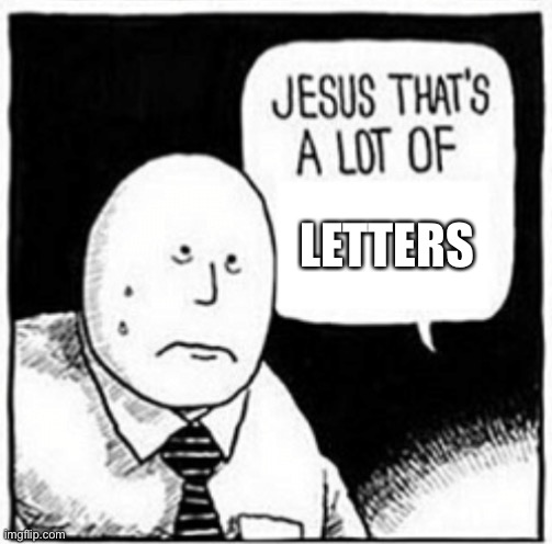 Jesus that's a lot of | LETTERS | image tagged in jesus that's a lot of | made w/ Imgflip meme maker