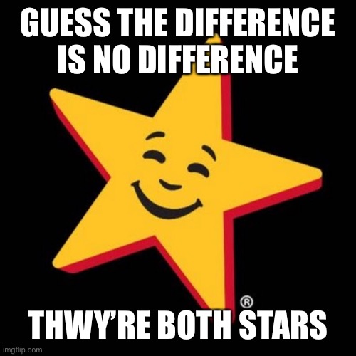 GUESS THE DIFFERENCE IS NO DIFFERENCE THEY'RE BOTH STARS | made w/ Imgflip meme maker