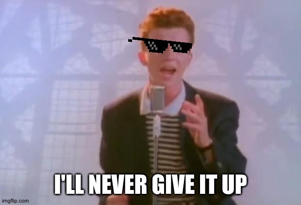 Rick Astley | I'LL NEVER GIVE IT UP | image tagged in rick astley | made w/ Imgflip meme maker
