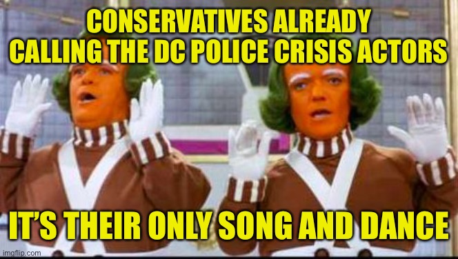 So predictable and their loyal base will parrot it because they can never admit they were wrong | CONSERVATIVES ALREADY CALLING THE DC POLICE CRISIS ACTORS; IT’S THEIR ONLY SONG AND DANCE | image tagged in conservatives are predictable,bunch of traitors | made w/ Imgflip meme maker